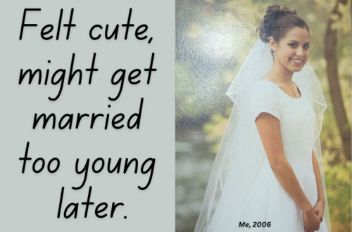 "Felt cute, might get married too young later" next to an image of the author as a young bride.